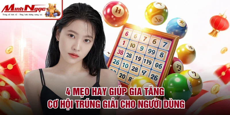 4 mẹo hay giúp gia tăng cơ hội trúng giải cho người dùng