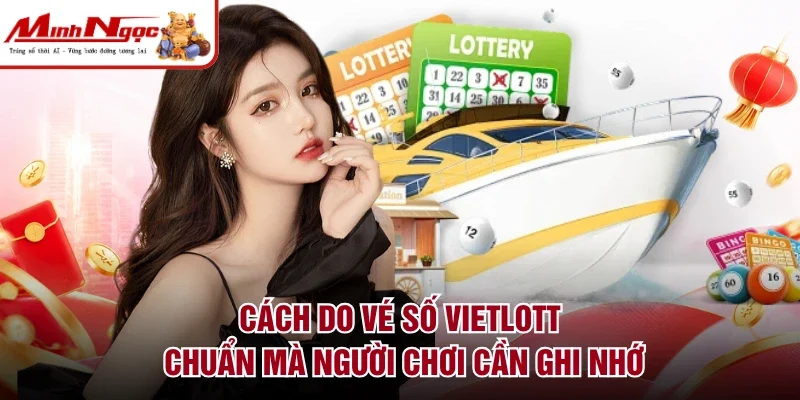 Cách dò vé số Vietlott chuẩn mà người chơi cần ghi nhớ
