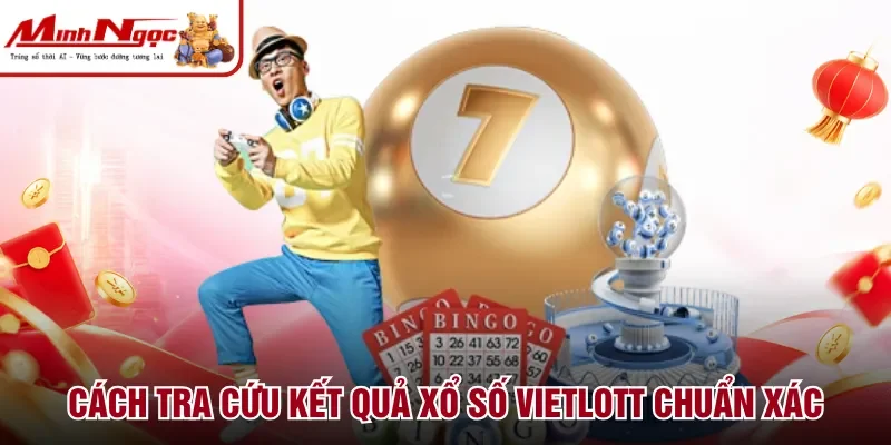 Cách tra cứu kết quả xổ số Vietlott chuẩn xác