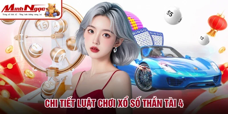 Chi tiết luật chơi xổ số Thần Tài 4