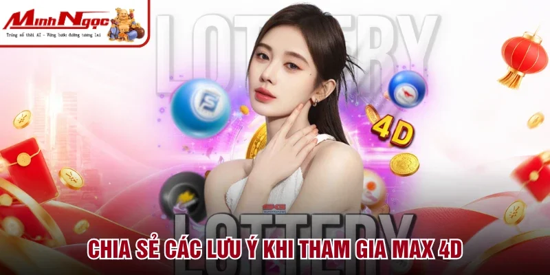 Chia sẻ các lưu ý khi tham gia Max 4D