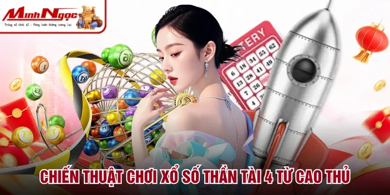 Chiến thuật chơi xổ số Thần Tài 4 từ cao thủ