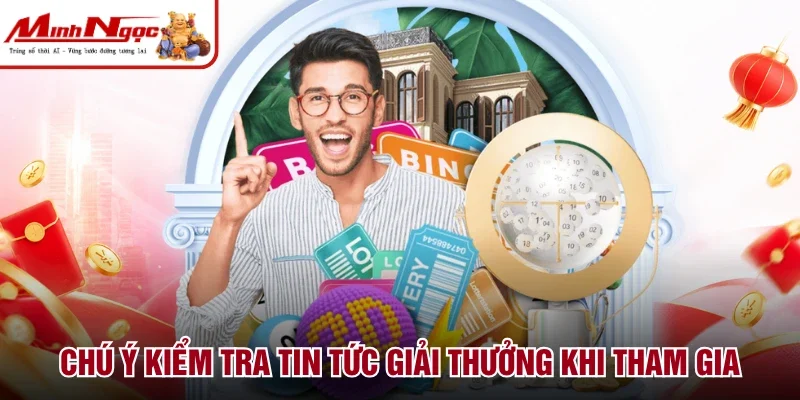 Chú ý kiểm tra tin tức giải thưởng khi tham gia