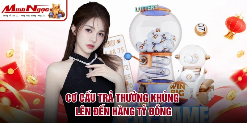 Cơ cấu trả thưởng khủng lên đến hàng tỷ đồng
