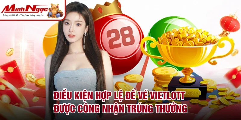 Điều kiện hợp lệ để vé Vietlott được công nhận trúng thưởng 