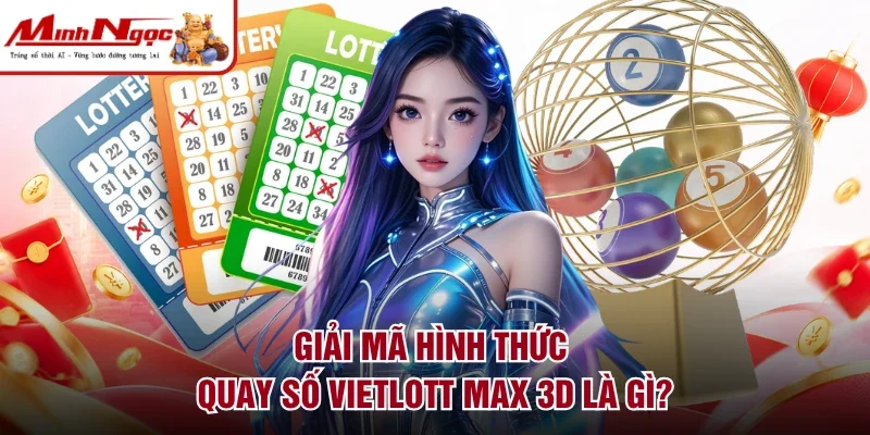 Giải mã hình thức quay số vietlott max 3d là gì?