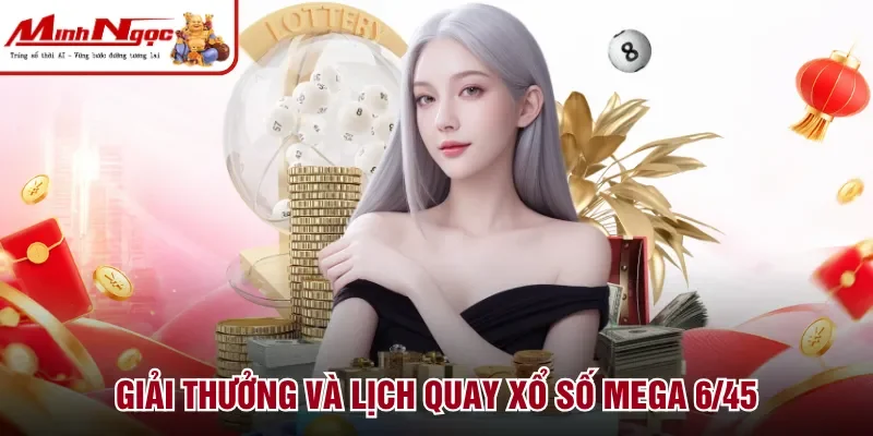 Giải thưởng và lịch quay xổ số Mega 6/45