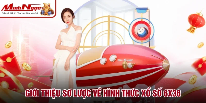 Giới thiệu sơ lược về hình thức xổ số 6x36