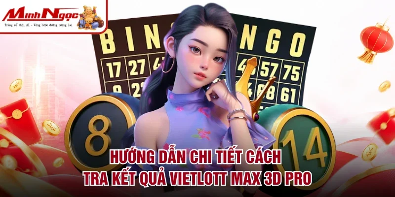 Hướng dẫn chi tiết cách tra kết quả Vietlott Max 3D Pro