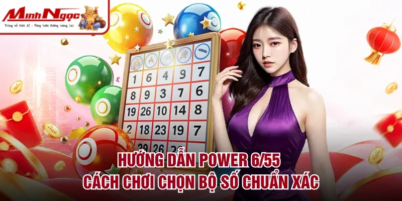 Hướng dẫn power 6/55 cách chơi chọn bộ số chuẩn xác