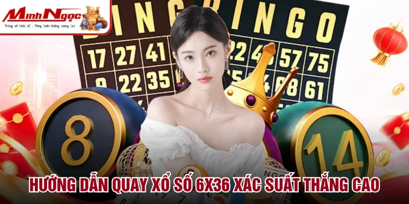 Hướng dẫn quay xổ số 6x36 xác suất thắng cao