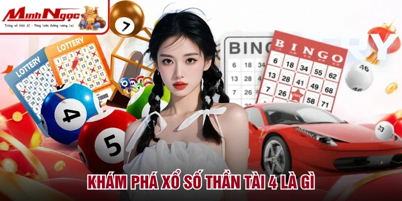 Khám phá xổ số Thần Tài 4 là gì