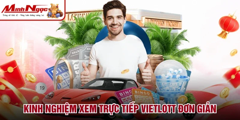 Kinh nghiệm xem trực tiếp Vietlott đơn giản