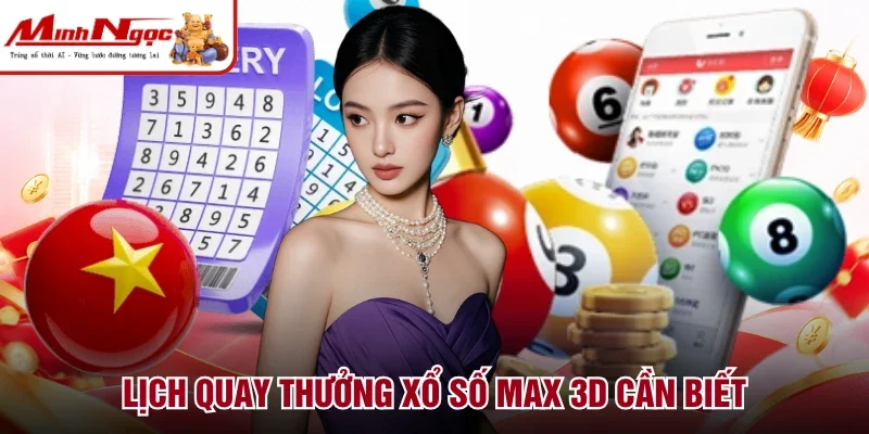 Lịch quay thưởng xổ số max 3d cần biết