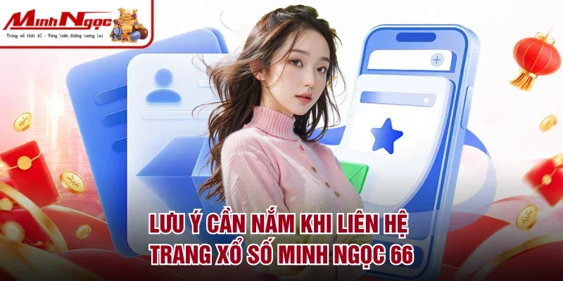 Lưu ý cần nắm khi liên hệ trang Xổ số Minh Ngọc 66