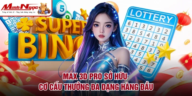 Max 3D pro sở hữu cơ cấu thưởng đa dạng hàng đầu