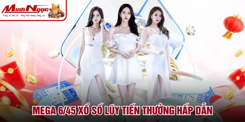 Mega 6/45 xổ số lũy tiến thưởng hấp dẫn