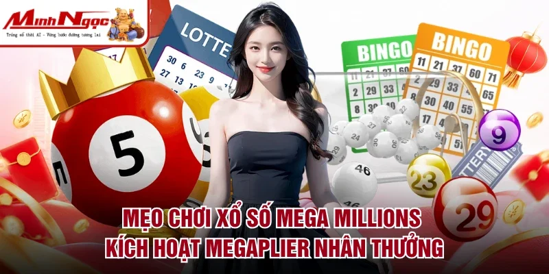 Mẹo chơi xổ số mega millions kích hoạt Megaplier nhân thưởng