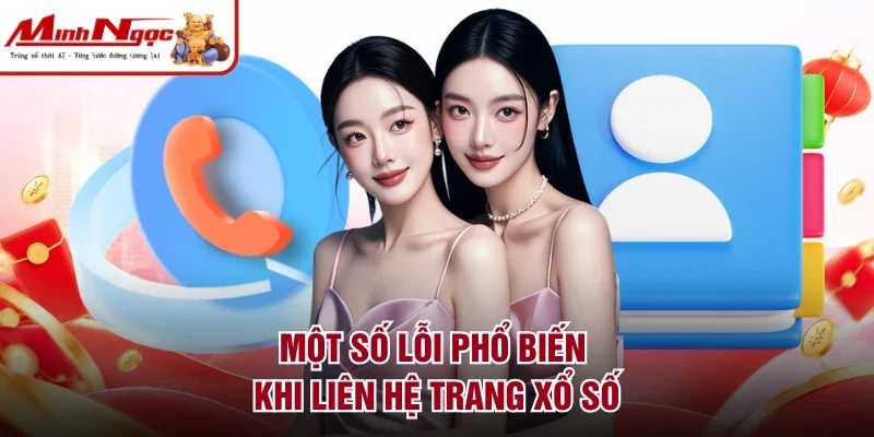 Một số lỗi phổ biến khi liên hệ trang xổ số