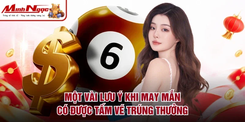 Một vài lưu ý khi may mắn có được tấm vé trúng thưởng