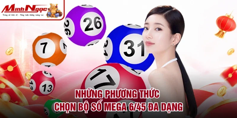 Những phương thức chọn bộ số Mega 6/45 đa dạng