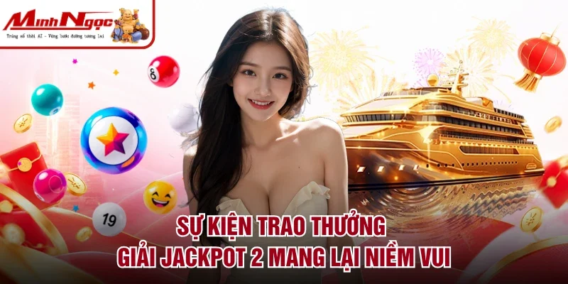 Sự kiện trao thưởng giải Jackpot 2 mang lại niềm vui