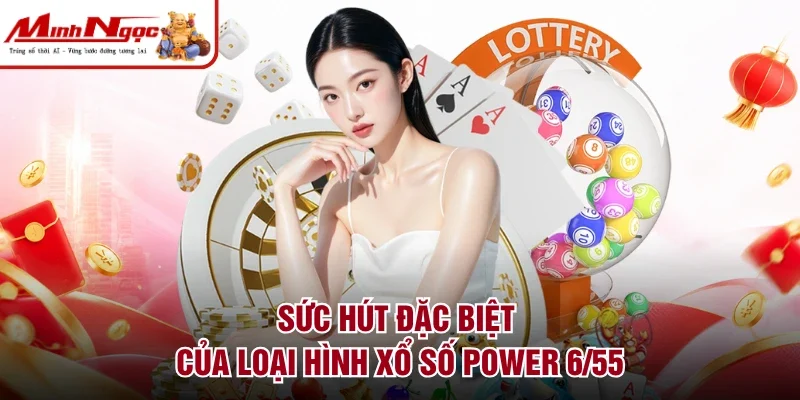 Sức hút đặc biệt của loại hình xổ số Power 6/55