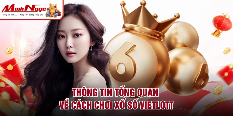 Thông tin tổng quan về cách chơi xổ số vietlott
