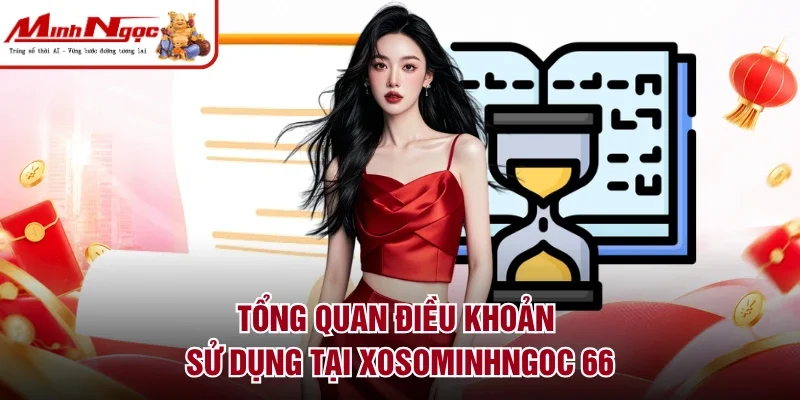 Tổng quan điều khoản sử dụng tại Xosominhngoc 66