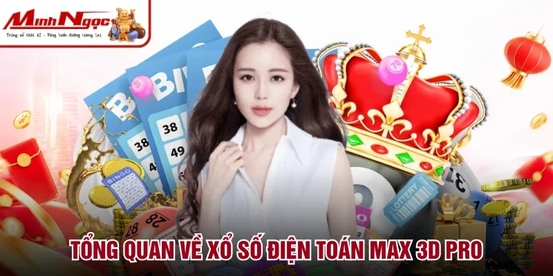 Tổng quan về xổ số điện toán Max 3D Pro
