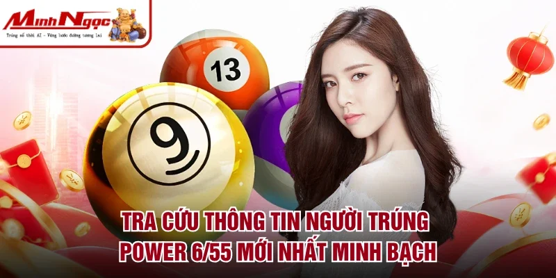 Tra cứu thông tin người trúng Power 6/55 mới nhất minh bạch