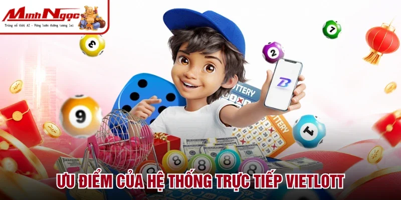 Ưu điểm của hệ thống trực tiếp Vietlott