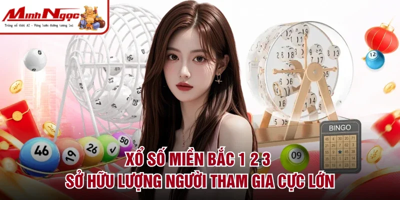Xổ số miền bắc 1 2 3 sở hữu lượng người tham gia cực lớn