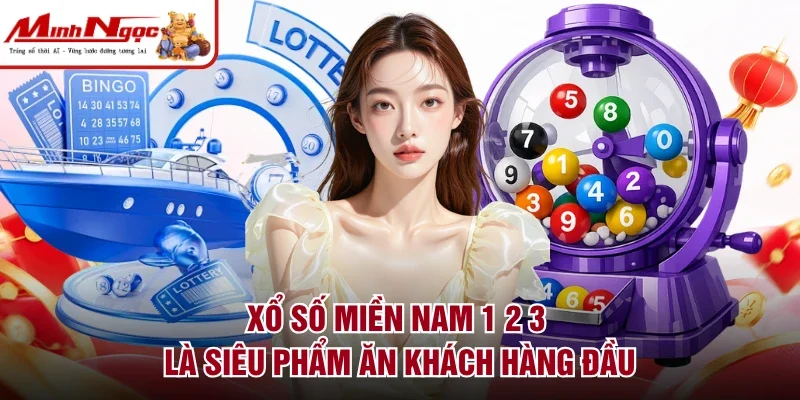 Xổ số miền Nam 1 2 3 là siêu phẩm ăn khách hàng đầu