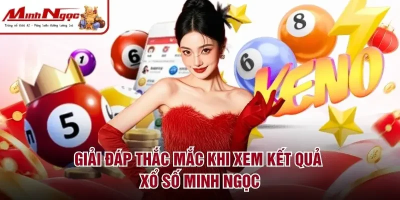 Giải đáp thắc mắc khi xem kết quả Xổ số Minh Ngọc