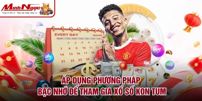 Áp dụng phương pháp bạc nhớ để tham gia xổ số Kon Tum