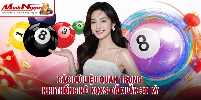 Các dữ liệu quan trọng khi thống kê KQXS Đắk Lắk 30 kỳ