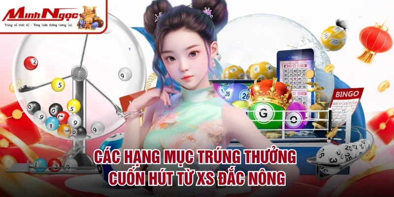 Các hạng mục trúng thưởng cuốn hút từ XS Đắc Nông