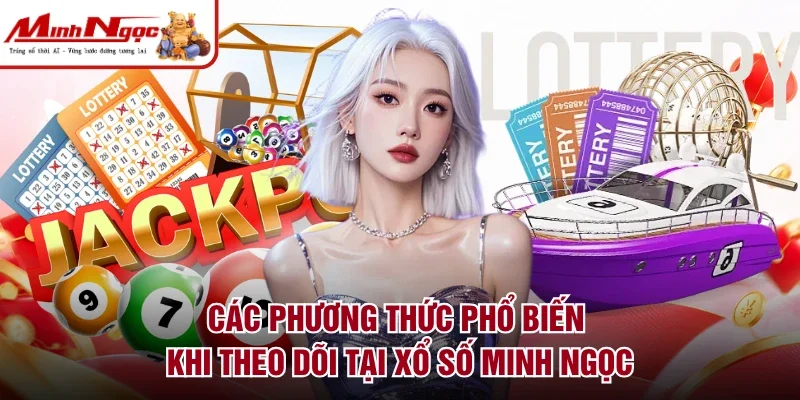 Các phương thức phổ biến khi theo dõi tại xổ số Minh Ngọc