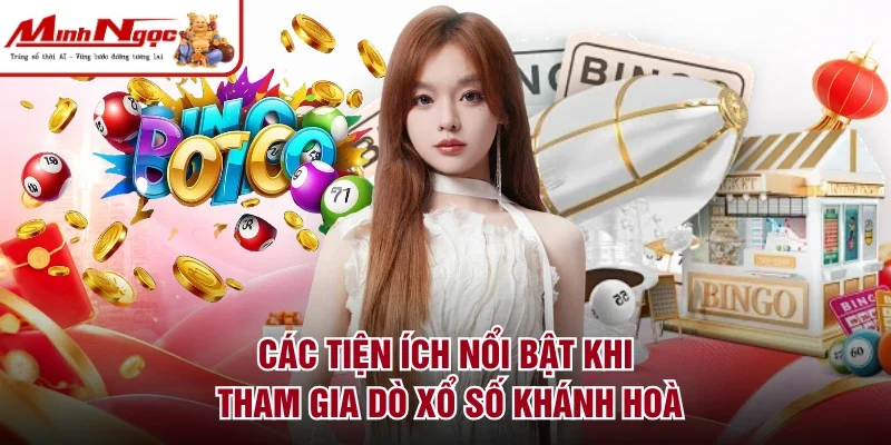 Các tiện ích nổi bật khi tham gia dò xổ số Khánh Hoà