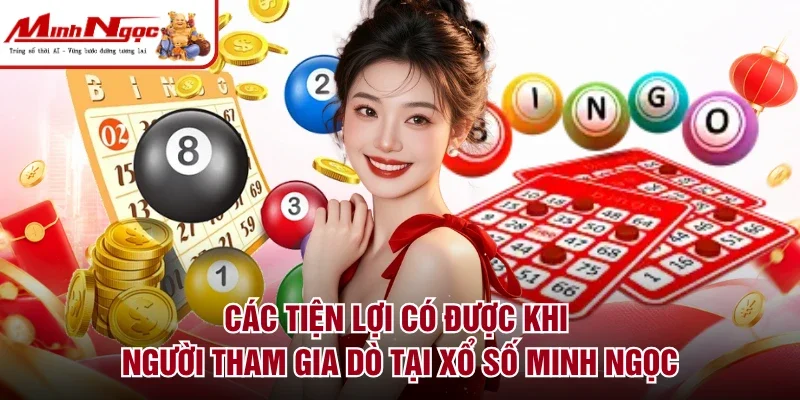 Các tiện lợi có được khi người tham gia dò tại xổ số Minh Ngọc