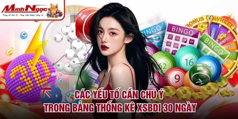 Các yếu tố cần chú ý trong bảng thống kê XSBDI 30 ngày