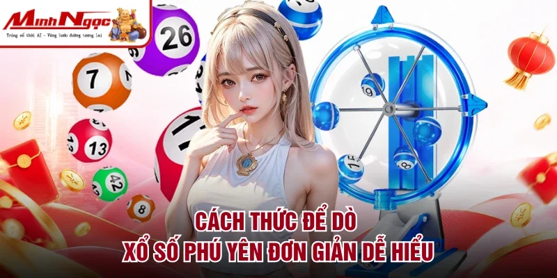 Cách thức để dò xổ số Phú Yên đơn giản dễ hiểu