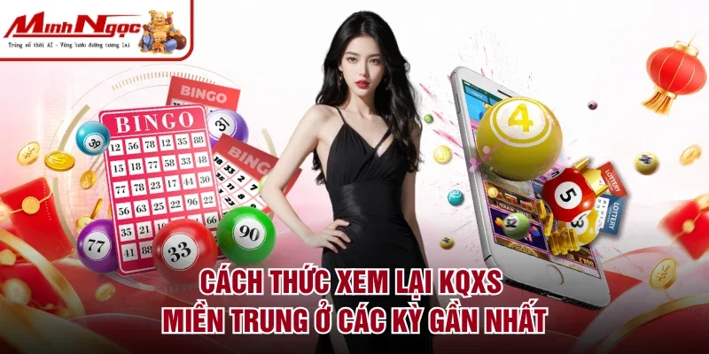 Cách thức xem lại KQXS miền Trung ở các kỳ gần nhất