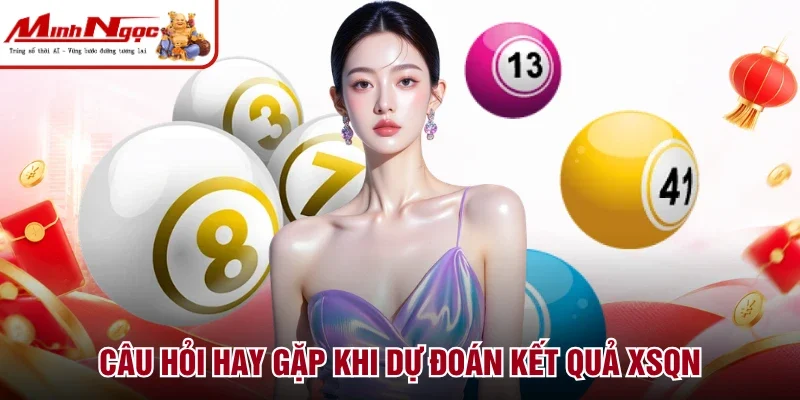 Câu hỏi thường gặp về mức cược XSQN