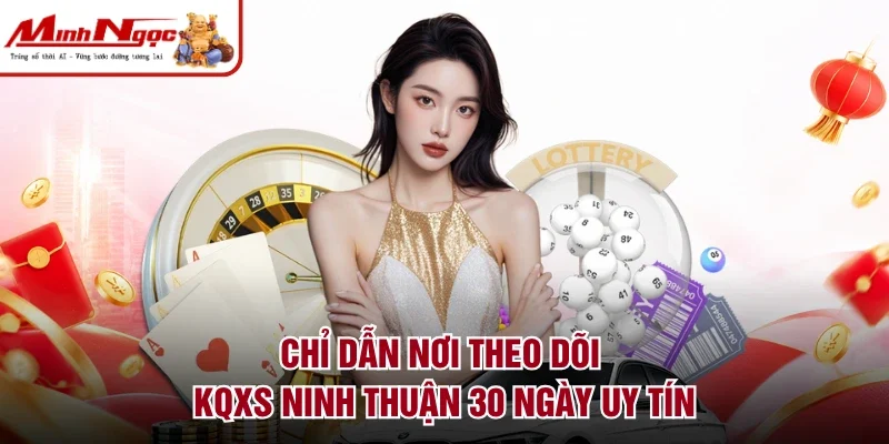 Chỉ dẫn nơi theo dõi KQXS Ninh Thuận 30 ngày uy tín