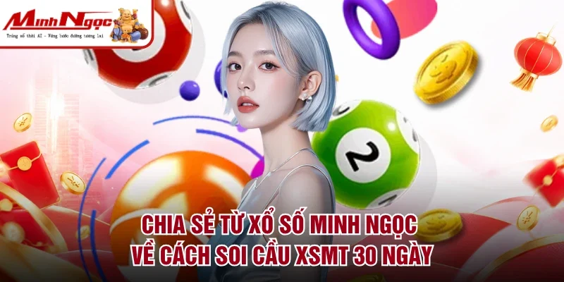 Chia sẻ từ xổ số Minh Ngọc về cách soi cầu XSMT 30 ngày