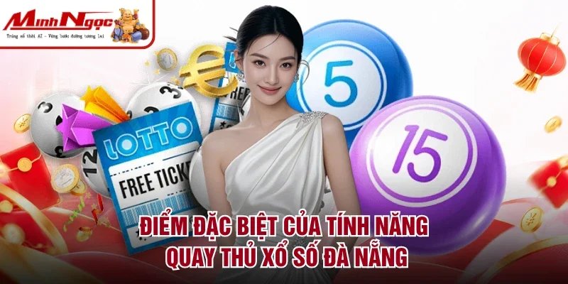 Điểm đặc biệt của tính năng quay thủ xổ số Đà Nẵng