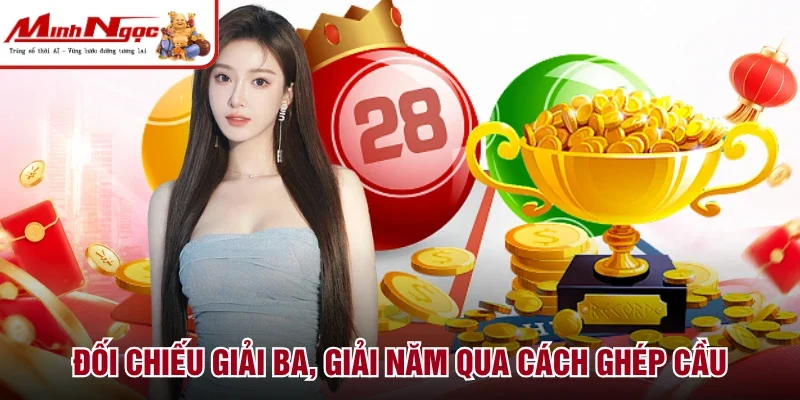 Đối chiếu giải ba, giải năm qua cách ghép cầu