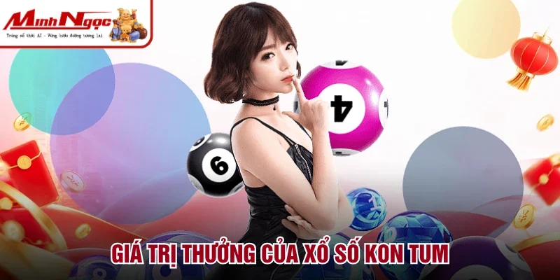 Giá trị thưởng của xổ số Kon Tum